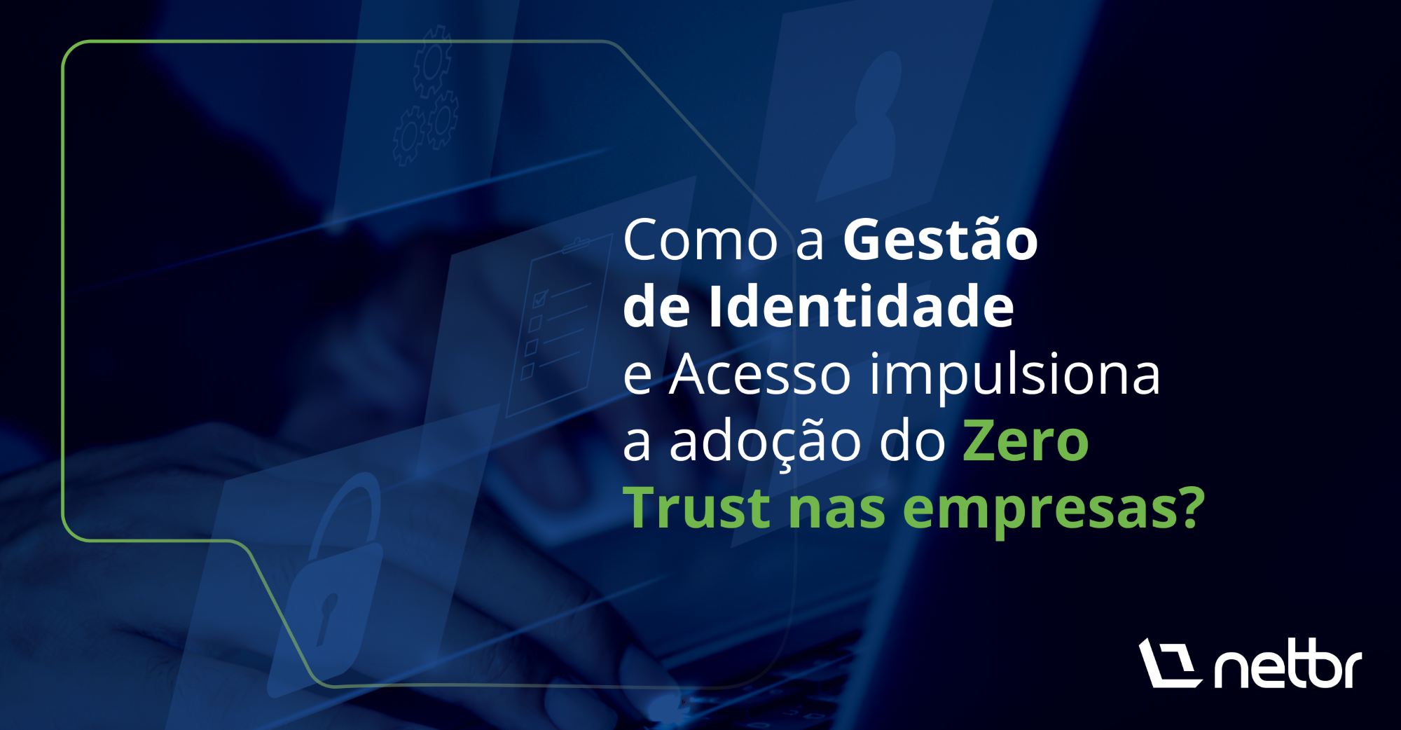 Banner com a frase "Como a Gestão de Identidade e Acesso impulsiona a adoção do Zero Trust nas empresas?", destacando o conceito de segurança digital.